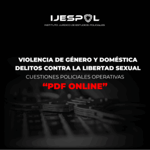 MANUAL VIOLENCIA DE GÉNERO Y DOMÉSTICA Y DELITOS CONTRA LA LIBERTAD SEXUAL. CUESTIONES POLICIALES OPERATIVAS. EN "PDF ONLINE"